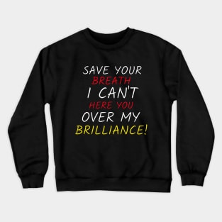 Save your breath over brilliance Crewneck Sweatshirt